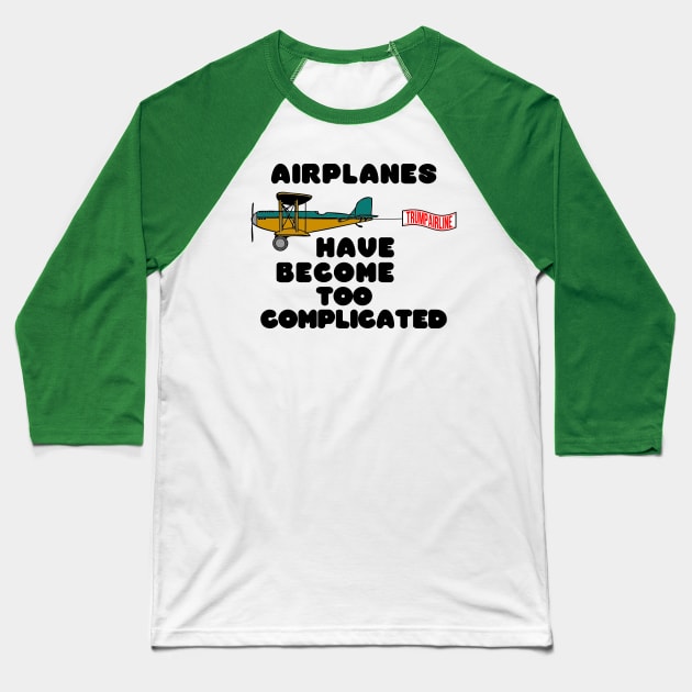 Airplanes have become too complicated Baseball T-Shirt by CharJens